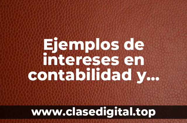 Ejemplos de intereses en contabilidad y Significado