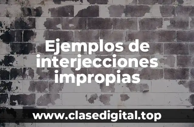 Ejemplos de interjecciones impropias