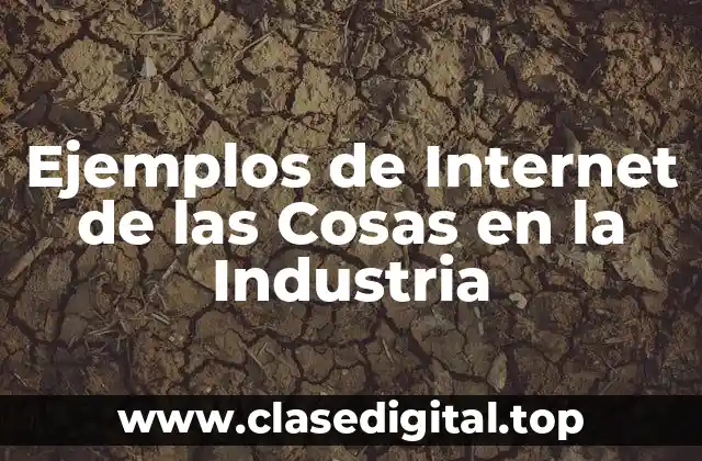 Ejemplos de Internet de las Cosas en la Industria