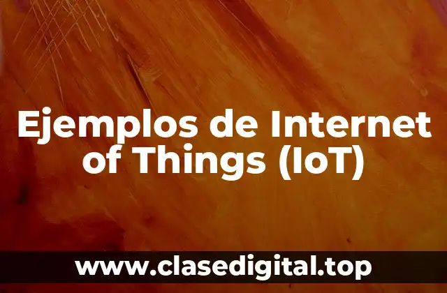 Ejemplos de Internet of Things (IoT)
