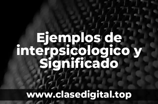Ejemplos de interpsicologico y Significado