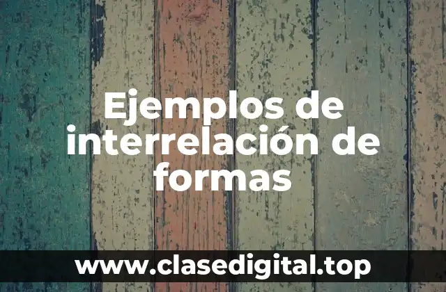 Ejemplos de interrelación de formas