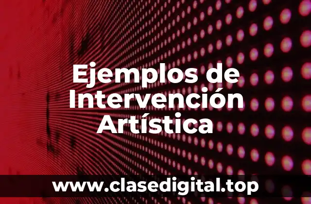 Ejemplos de Intervención Artística