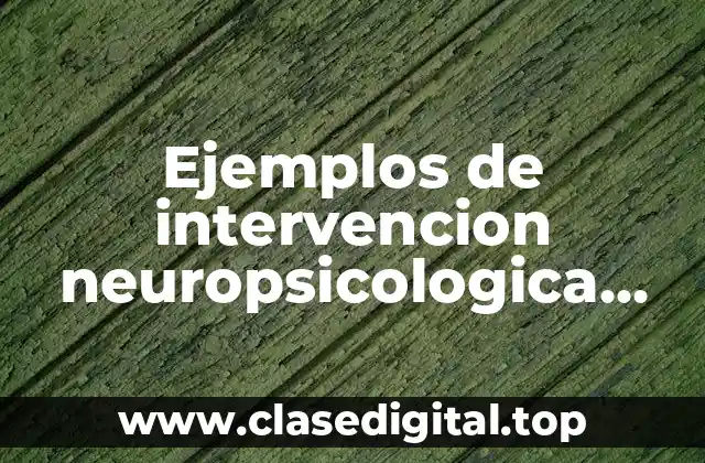 Ejemplos de intervención neuropsicológica