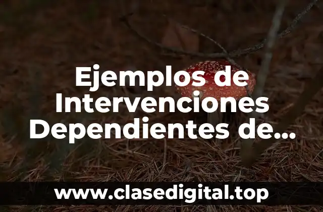 Ejemplos de Intervenciones Dependientes de Enfermería
