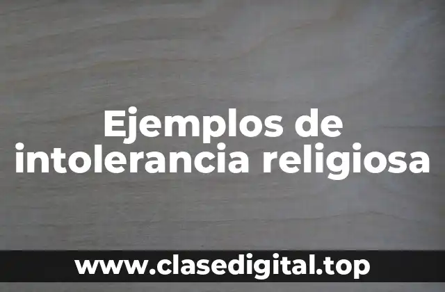 Ejemplos de intolerancia religiosa
