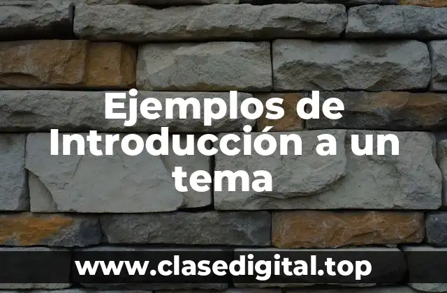Ejemplos de Introducción a un tema
