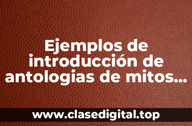 Ejemplos de introducción de antologias de mitos y leyendas