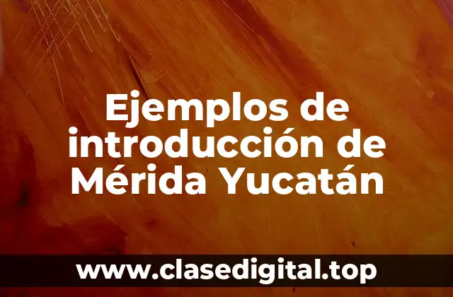 Ejemplos de introducción de Mérida Yucatán