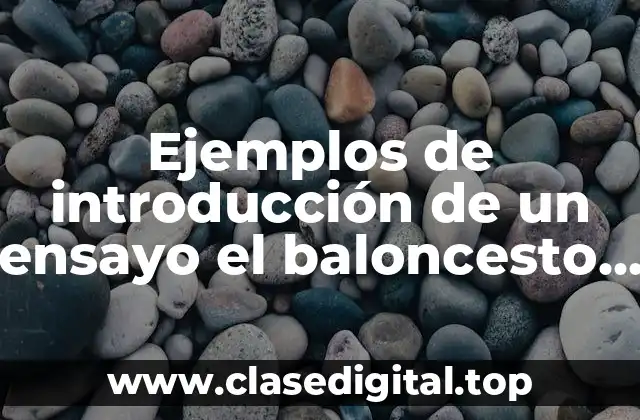 Ejemplos de introducción de un ensayo el baloncesto y Significado