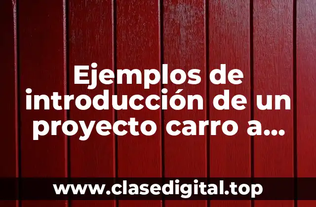 Ejemplos de introducción de un proyecto carro a gasolina