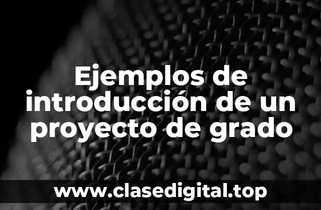Ejemplos de introducción de un proyecto de grado