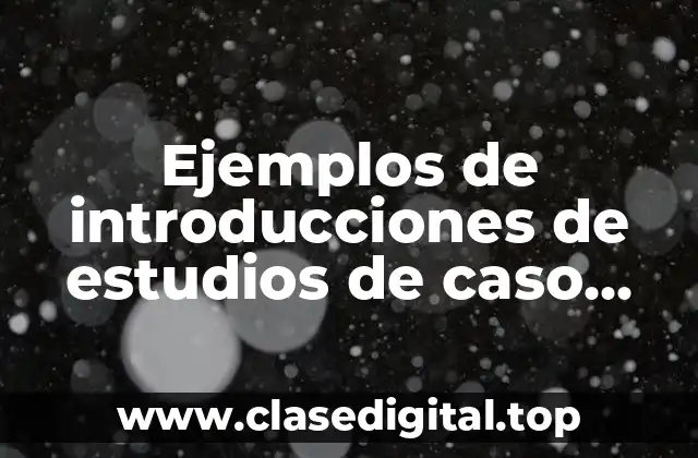 Ejemplos de introducciones de estudios de caso Google Académico