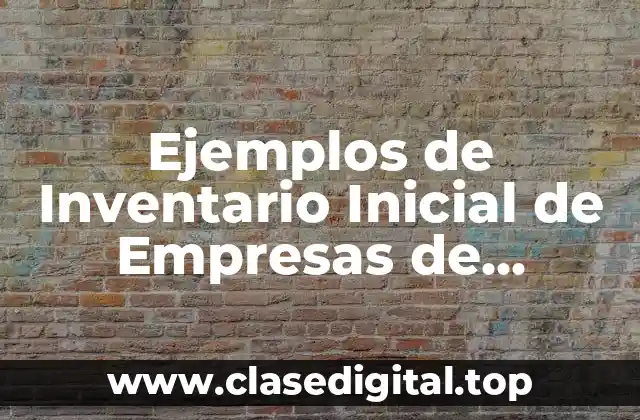 Ejemplos de Inventario Inicial de Empresas de Seguridad Industrial y Significado