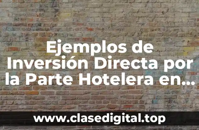 Ejemplos de Inversión Directa por la Parte Hotelera en México