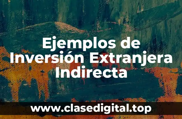 Ejemplos de Inversión Extranjera Indirecta