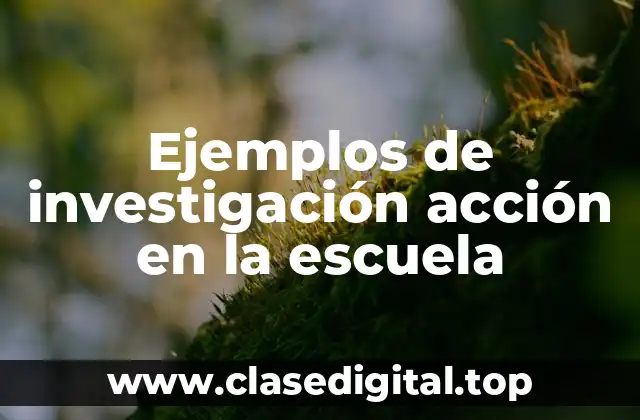 Ejemplos de investigación acción en la escuela