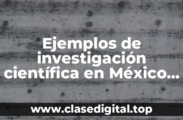 Ejemplos de investigación científica en México en el medio ambiente