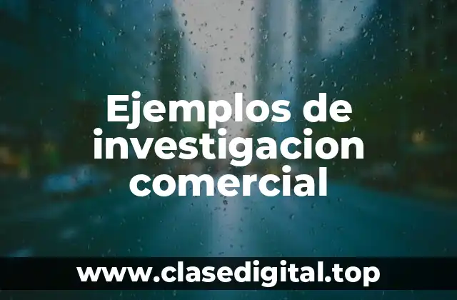 Ejemplos de investigacion comercial