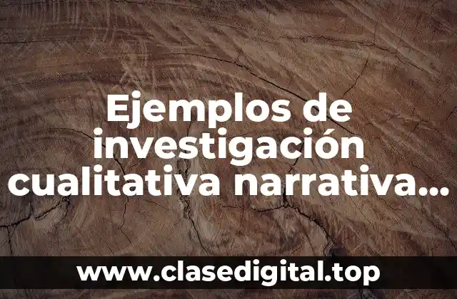 Ejemplos de investigación cualitativa narrativa en enfermería