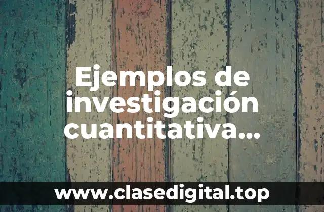 Ejemplos de investigación cuantitativa partiendo de las tres variables