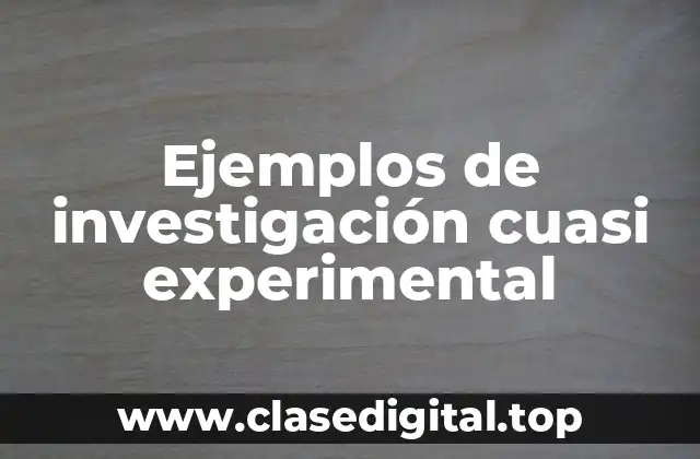 Ejemplos de investigación cuasi experimental