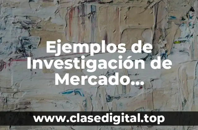 Ejemplos de Investigación de Mercado Cuantitativa