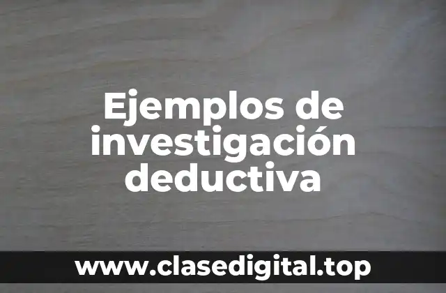 Ejemplos de investigación deductiva