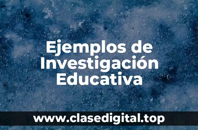 Ejemplos de Investigación Educativa