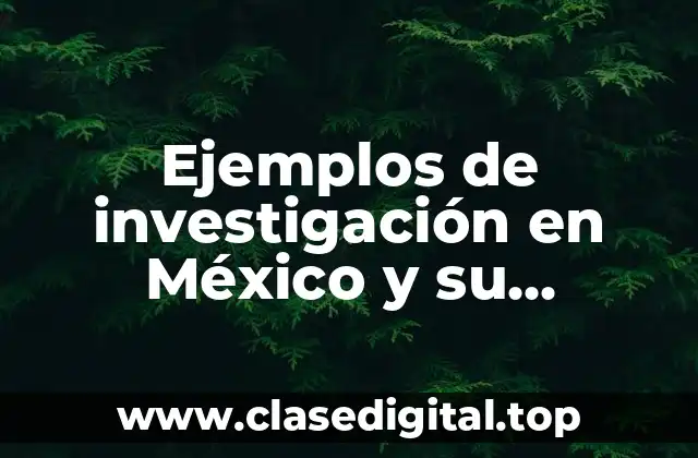 Ejemplos de investigación en México y su evolución social