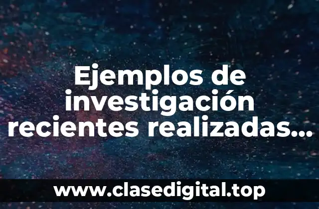 Ejemplos de investigación reciente realizada en la gestión empresarial