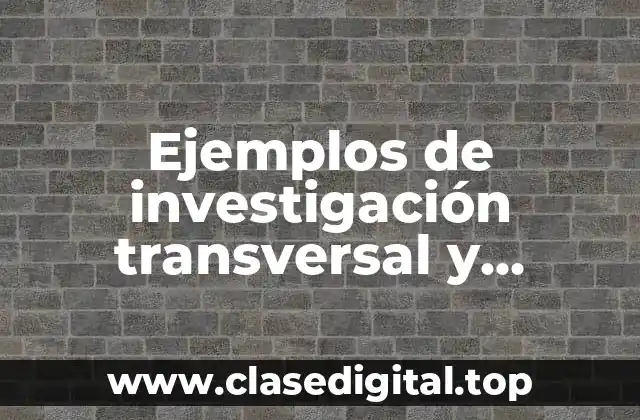 Ejemplos de investigación transversal y Significado