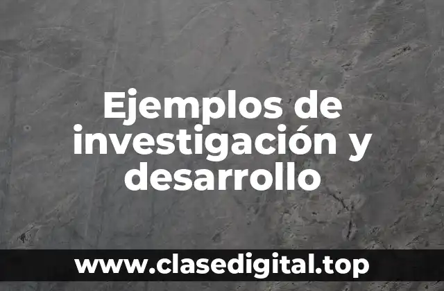 Ejemplos de investigación y desarrollo