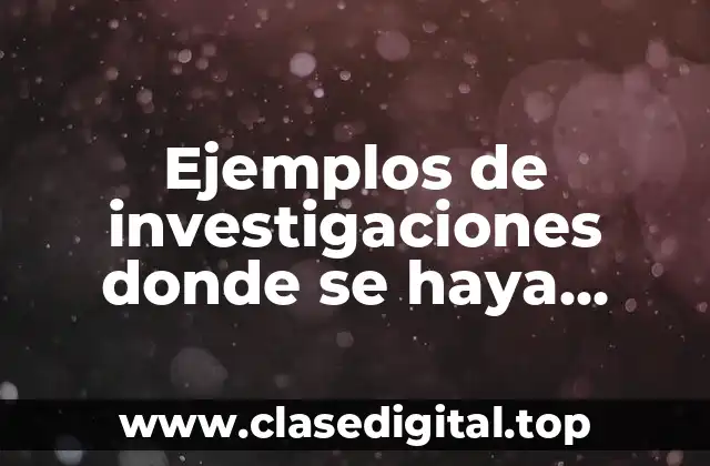 Ejemplos de investigaciones donde se haya aplicado el diseño experimental