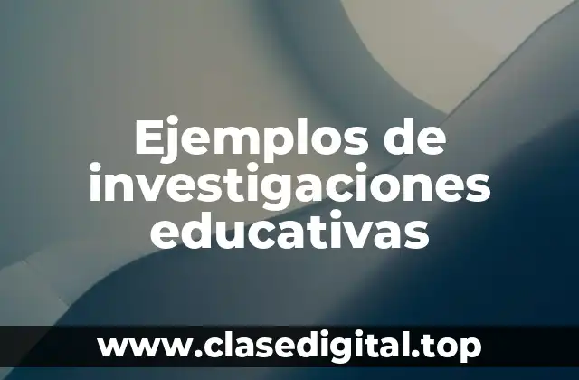 Ejemplos de investigaciones educativas