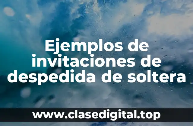 Ejemplos de invitaciones de despedida de soltera