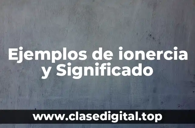 Ejemplos de ionercia