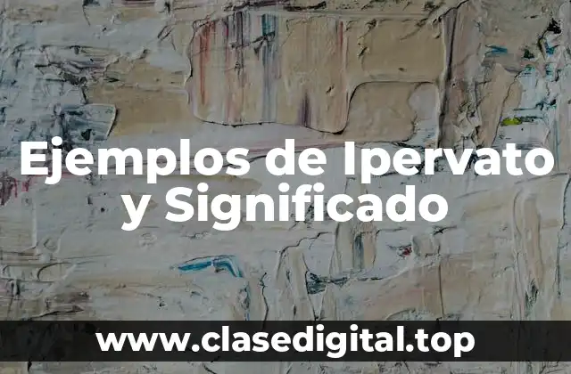 Ejemplos de Ipervato y Significado