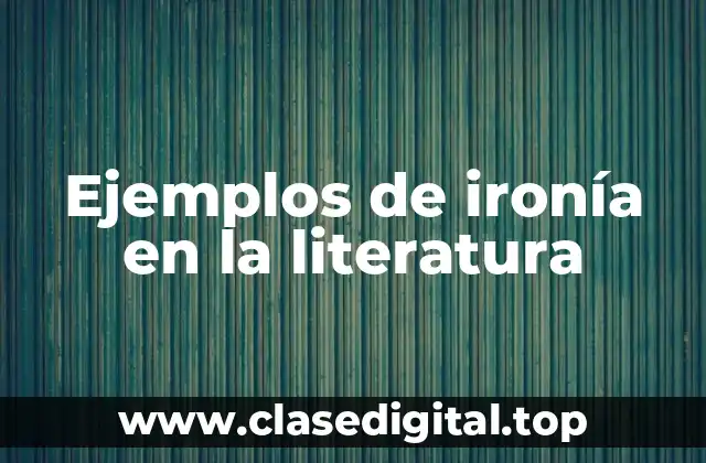 Ejemplos de ironía en la literatura