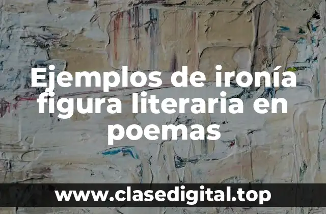 Ejemplos de ironía figura literaria en poemas