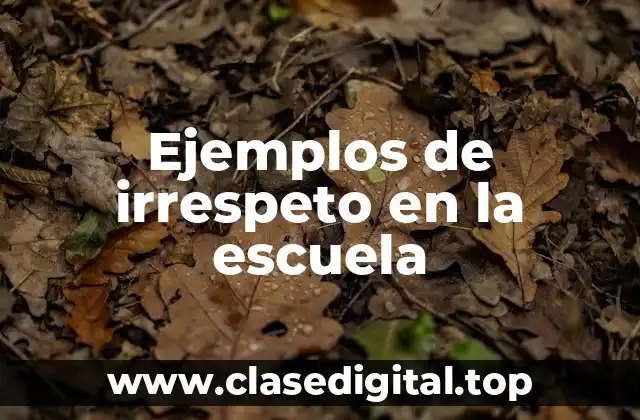 Ejemplos de irrespeto en la escuela