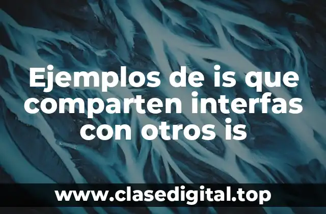 Ejemplos de is que comparten interfas con otros is