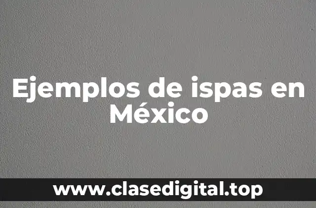 Ejemplos de ispas en México