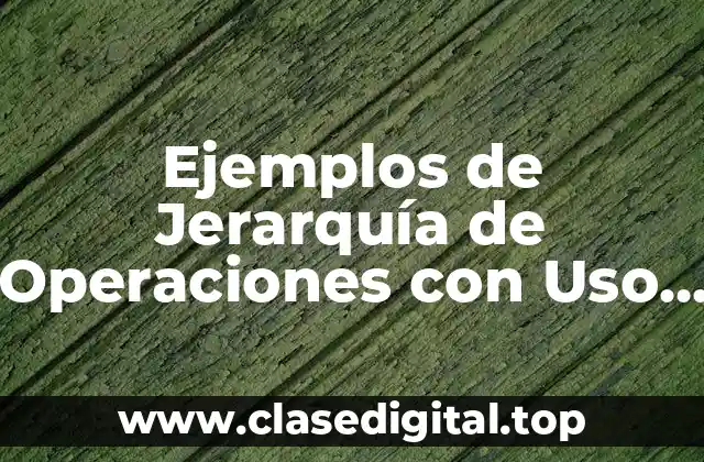Ejemplos de Jerarquía de Operaciones con Uso de Parentesis