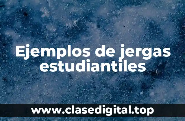 Ejemplos de jergas estudiantiles