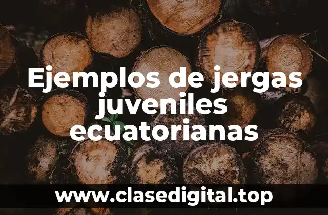 Ejemplos de jergas juveniles ecuatorianas