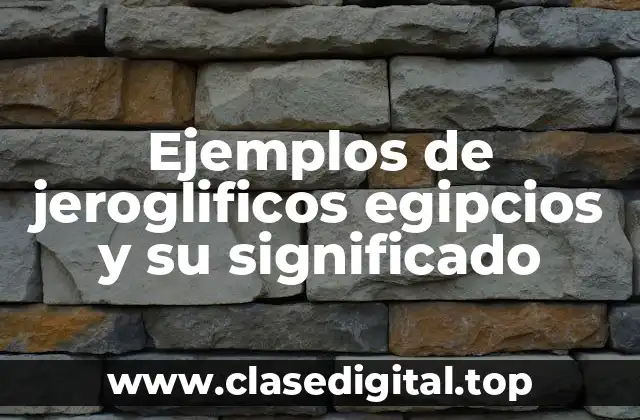 Ejemplos de jeroglificos egipcios y su significado