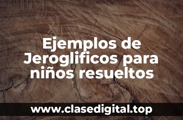 Ejemplos de Jeroglificos para niños resueltos