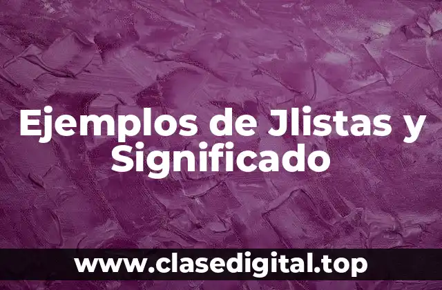 Ejemplos de Jlistas y Significado