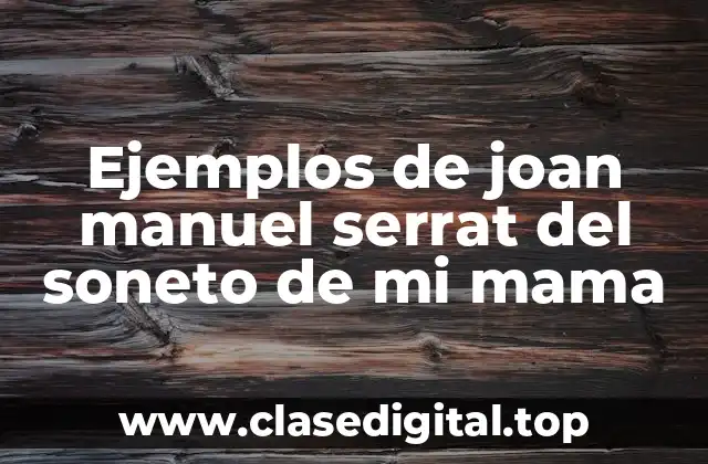 Ejemplos de joan manuel serrat del soneto de mi mama